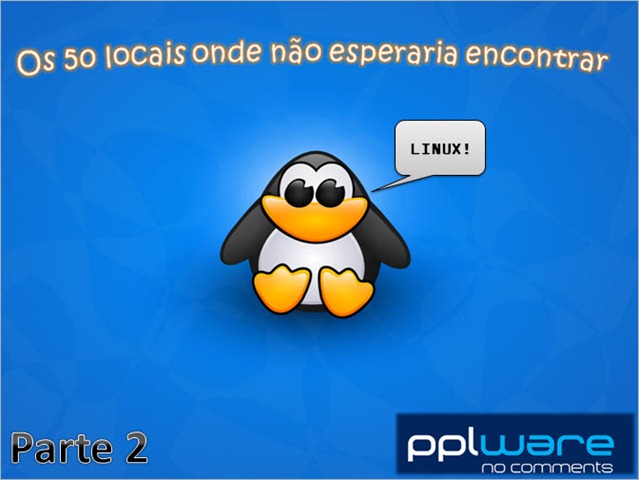 Os 50 locais onde não esperaria encontrar Linux – Parte II