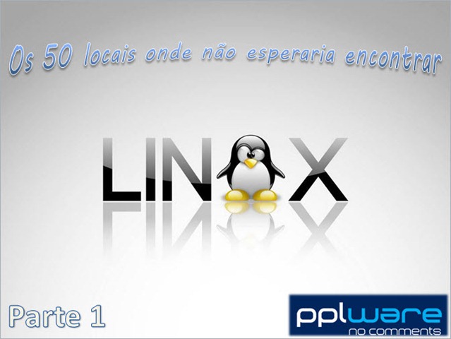 Os 50 locais onde não esperaria encontrar Linux – Parte I