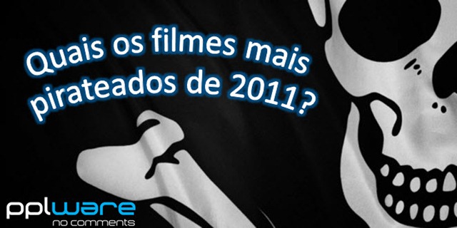 Quais os filmes mais pirateados de 2011?
