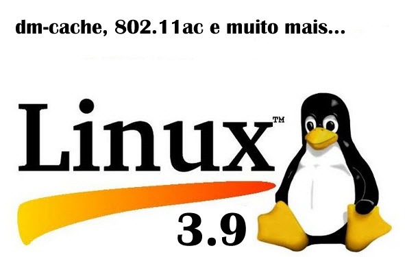 Chegou o Kernel Linux 3.9 &ndash; Conhe&ccedil;a as novidades