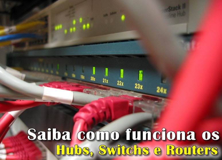 Saiba como funcionam os Hubs, Switchs e Routers