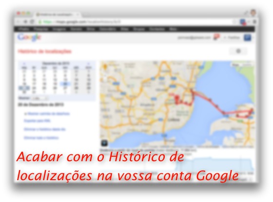 Acabar com o Histórico de localizações na vossa conta Google