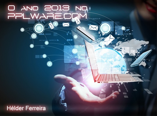 O ano de 2013 no Pplware.com… Hélder Ferreira