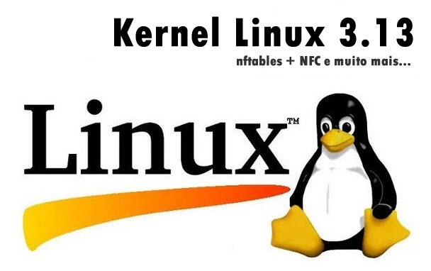 Chegou o Kernel Linux 3.13 – Está aí o nftables e NFC