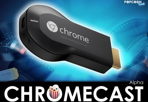 Popcorn Time já chegou ao Chromecast, mas ainda só em testes