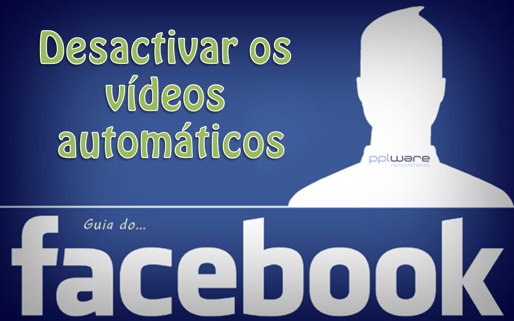 Guia do Facebook: Como desactivar os vídeos automáticos
