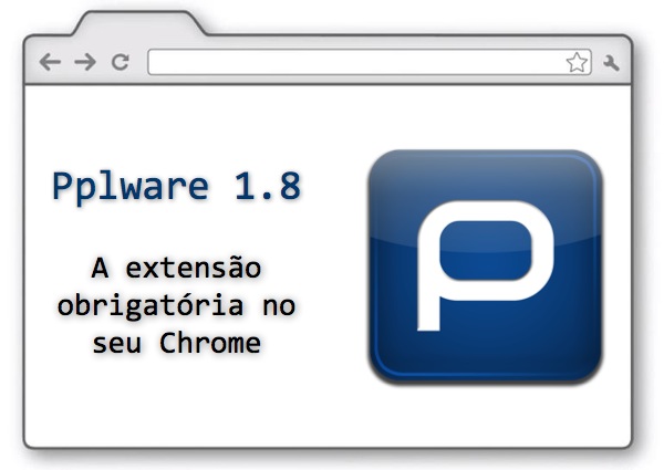 Pplware 1.8 – A extensão obrigatória no seu Chrome