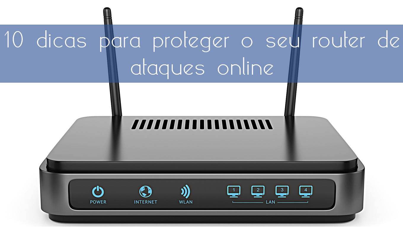 10 dicas para proteger o seu modem/router de ataques online