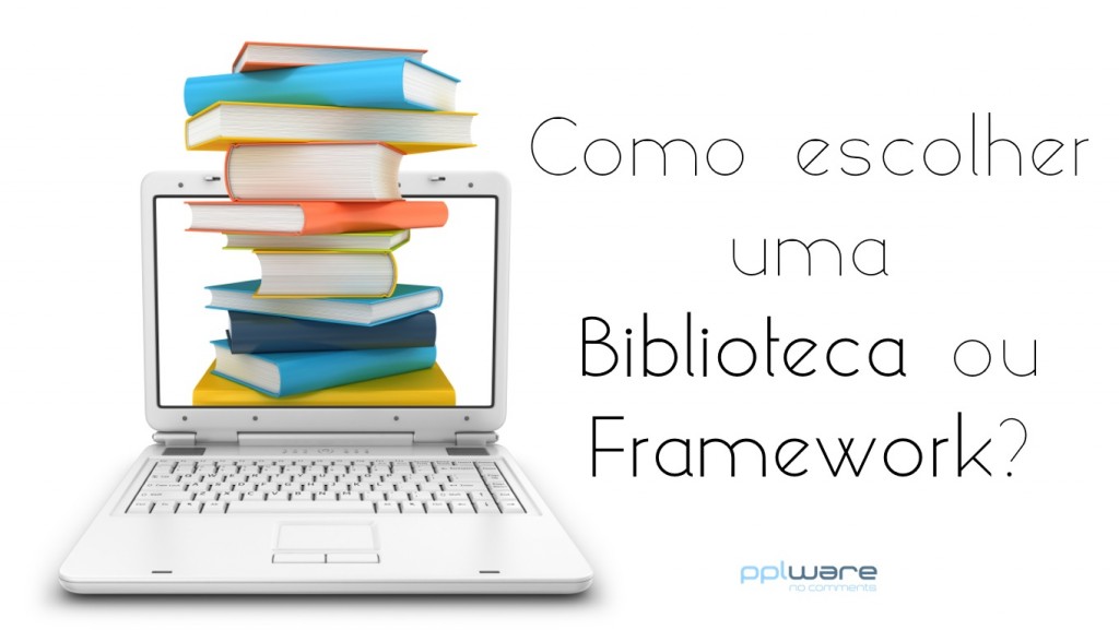 Como escolher uma biblioteca/framework?