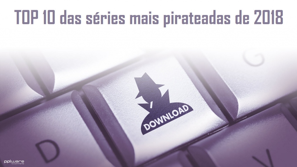 E a série mais pirateada de 2018 é…