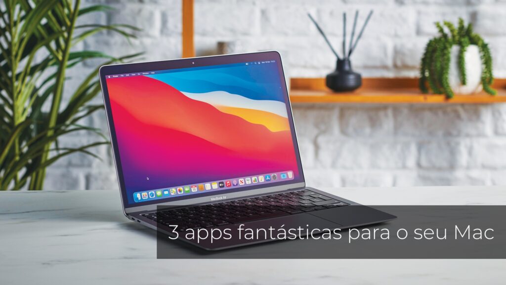 3 aplicações para quem quer dinamismo ao usar o seu Mac